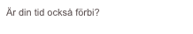 Är din tid också förbi?