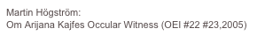 Martin Högström:
Om Arijana Kajfes Occular Witness (OEI #22 #23,2005)